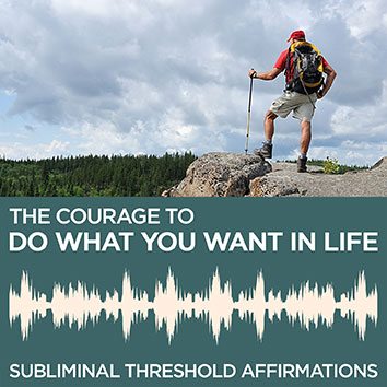 The Courage To Do What You Want In Life